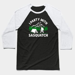 I PARTY WITH SASQUATCH Baseball T-Shirt